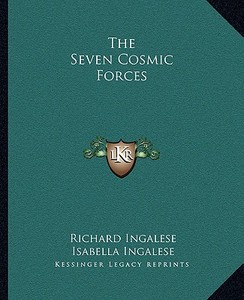 The Seven Cosmic Forces di Richard Ingalese, Isabella Ingalese edito da Kessinger Publishing