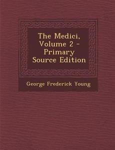 Medici, Volume 2 di George Frederick Young edito da Nabu Press
