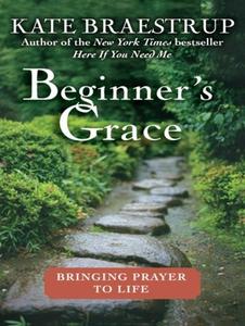 Beginner's Grace: Bringing Prayer to Life di Kate Braestrup edito da Tantor Media Inc