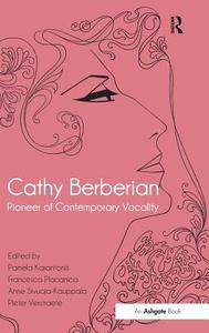 Cathy Berberian: Pioneer of Contemporary Vocality di Dr. Pamela Karantonis, Francesca Placanica, Pieter Verstraete edito da Taylor & Francis Ltd