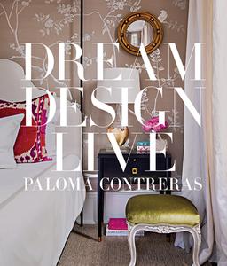 Dream. Design. Live. di Paloma Contreras edito da Abrams & Chronicle Books