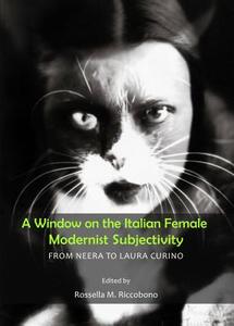 A Window On The Italian Female Modernist Subjectivity edito da Cambridge Scholars Publishing