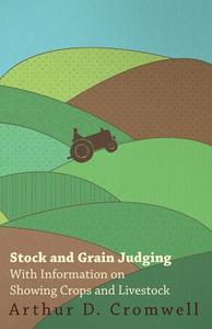 Stock and Grain Judging - With Information on Showing Crops and Livestock di Arthur D. Cromwell edito da Fisher Press