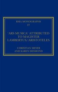 The 'Ars musica' Attributed to Magister Lambertus/Aristoteles di Christian Meyer edito da Routledge