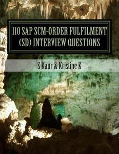 110 SAP Scm-Order Fulfilment (SD) Interview Questions: With Answers & Explanations di S. Kaur, Kristine K edito da Createspace