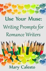Use Your Muse: Writing Prompts for Romance Writers di Mary Caelsto edito da Createspace