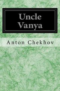 Uncle Vanya: Scenes from Country Life in Four Acts di Anton Pavlovich Chekhov edito da Createspace