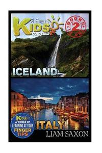 A Smart Kids Guide to Iceland and Italy: A World of Learning at Your Fingertips di Liam Saxon edito da Createspace