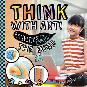 Think with Art! Activities to Enrich the Mind di Megan Borgert-Spaniol edito da CHECKERBOARD