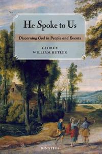 He Spoke to Us: Discerning God in People and Events di George William Rutler edito da IGNATIUS PR
