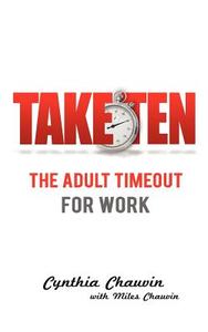 Take Ten the Adult Timeout for Work di Cynthia Chauvin, Miles Chauvin edito da TWO DRAGONS INTL INC