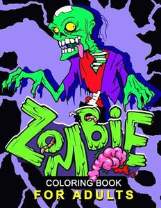 Zombie Coloring Book for Adults: Stress-Relief Coloring Book for Grown-Ups, Men, Women di Balloon Publishing edito da Createspace Independent Publishing Platform