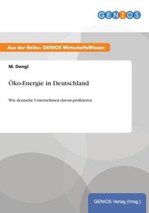 Öko-Energie in Deutschland di M. Dengl edito da GBI-Genios Verlag