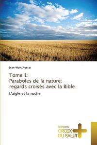 Tome 1: Paraboles de la nature: regards croisés avec la Bible di Jean-Marc Ausset edito da ECS