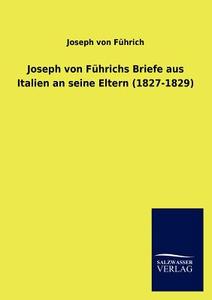 Joseph von Führichs Briefe aus Italien an seine Eltern (1827-1829) di Joseph von Führich edito da TP Verone Publishing