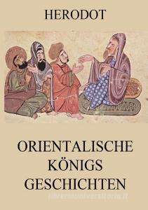 Orientalische Königsgeschichten di Herodot edito da Jazzybee Verlag