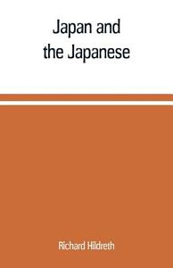 Japan and the Japanese di Richard Hildreth edito da Alpha Editions