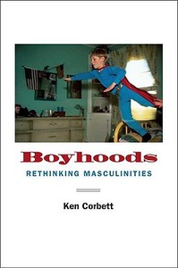 Corbett, K: Boyhoods - Rethinking Masculinities di Ken Corbett edito da Yale University Press