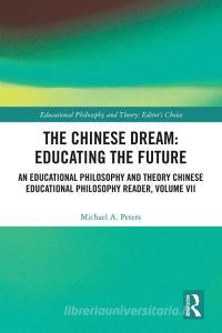 The Chinese Dream: Educating the Future di Michael A. (Beijing Normal University Peters edito da Taylor & Francis Ltd