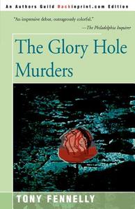 The Glory Hole Murders di Tony Fennelly edito da iUniverse