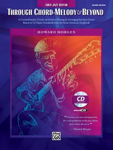Through Chord-Melody and Beyond [With CD (Audio)] di Howard Morgen edito da Alfred Publishing Co., Inc.