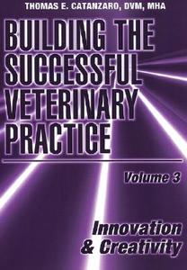 Building the Successful Veterinary Practice, Innovation & Creativity di Thomas E. Catanzaro edito da Blackwell Publishing Professional