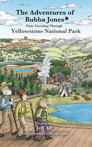 The Adventures of Bubba Jones (#5): Time Traveling Through Yellowstone National Parkvolume 5 di Jeff Alt edito da BEAUFORT BOOKS