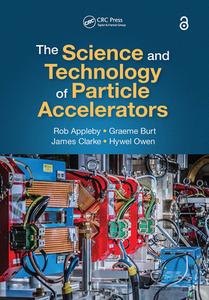 The Science And Technology Of Particle Accelerators di Rob Appleby, Graeme Burt, James Clarke, Hywel Owen edito da Taylor & Francis Ltd