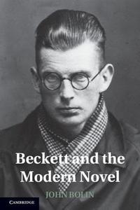 Beckett and the Modern Novel di John Bolin edito da Cambridge University Press