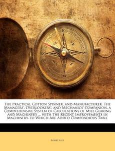 The Practical Cotton Spinner, And Manufa di Robert Scot edito da Nabu Press