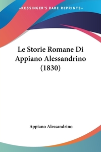 Le Storie Romane Di Appiano Alessandrino (1830) di Appiano Alessandrino edito da Kessinger Publishing