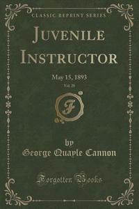 Juvenile Instructor, Vol. 28 di George Quayle Cannon edito da Forgotten Books