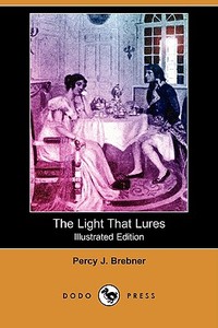 The Light That Lures (illustrated Edition) (dodo Press) di Percy James Brebner edito da Dodo Press