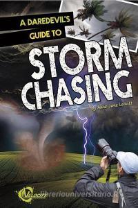 A Daredevil's Guide to Storm Chasing di Amie Jane Leavitt edito da CAPSTONE PR