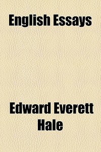 English Essays di Edward Everett Hale edito da General Books Llc