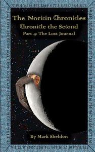 The Lost Journal: The Noricin Chronicles: Chronicle the Second Part 4 di Mark Sheldon edito da Createspace