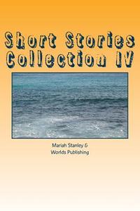 Short Stories Collection IV: Just for Kids Ages 4 to 8 Years Old di Mariah Stanley, Worlds Shop edito da Createspace