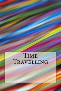 Time Travelling di Wild Pages Press edito da Createspace Independent Publishing Platform