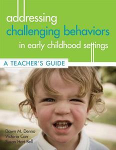 Addressing Challenging Behaviors in Early Childhood Settings: A Teacher's Guide [With CDROM] di Dawn Denno, Victoria Carr, Susan Bell edito da BROOKES PUB