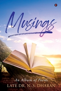 Musings: An Album Of Poems di LATE DR. N. S. DHARA edito da Lightning Source Uk Ltd