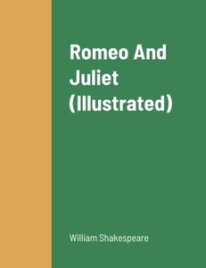 Romeo And Juliet (Illustrated) di William Shakespeare edito da Lulu.com