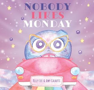 Nobody Likes Monday di Kelly Lee edito da EK BOOKS