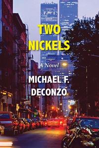 Two Nickels di DeConzo Michael F. DeConzo edito da Full Court Press