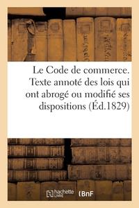 Le Code De Commerce, Accompagne Du Texte Annote Des Lois Qui Ont Abroge di SANS AUTEUR edito da Hachette Livre - BNF