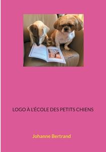 Logo à l'école des petits chiens di Johanne Bertrand edito da Books on Demand