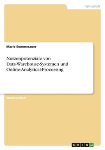 Nutzenpotenziale von Data-Warehouse-Systemen und Online-Analytical-Processing di Marie Sommerauer edito da GRIN Verlag