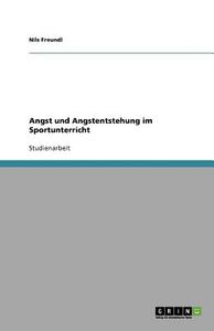 Angst und Angstentstehung im Sportunterricht di Nils Freundl edito da GRIN Publishing
