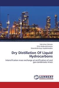 Dry Distillation Of Liquid Hydrocarbons di Zakirzhan Salimov, Olim Abdurakhmonov, Shamshidinhuja Saydahmedov edito da LAP Lambert Academic Publishing