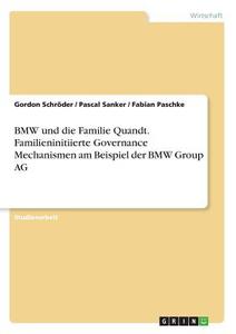 BMW und die Familie Quandt. Familieninitiierte Governance Mechanismen am Beispiel der BMW Group AG di Gordon Schröder, Pascal Sanker, Fabian Paschke edito da GRIN Verlag