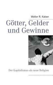 Götter, Gelder und Gewinne di Walter R. Kaiser edito da Books on Demand